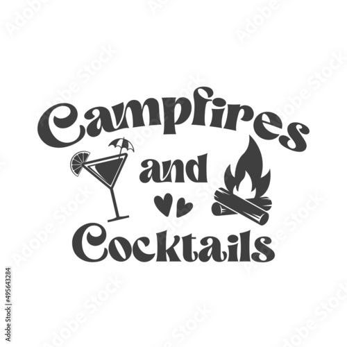 Campfires and cocktails inspirational quote. Vector isolated on white background. Camping vector quotes. Illustration for prints on t-shirts and bags, posters, cards.