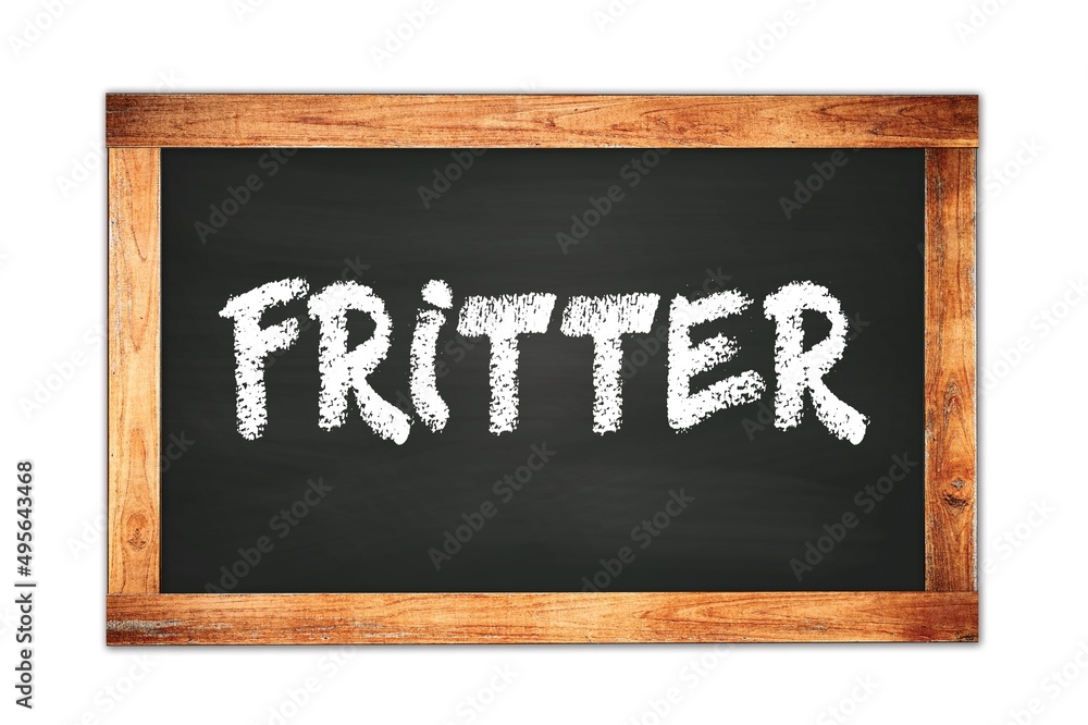 FRITTER text written on wooden frame school blackboard. FRITTER text written on wooden frame school blackboard.