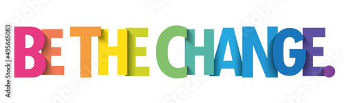 BE THE CHANGE. colorful vector typography banner