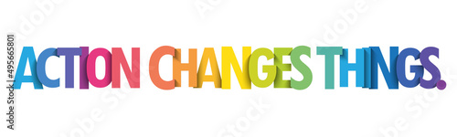 ACTION CHANGES THINGS. colorful vector typography banner