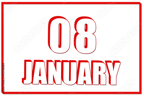 3d calendar with the date of 8 January on white background with red frame. 3D text. Illustration.