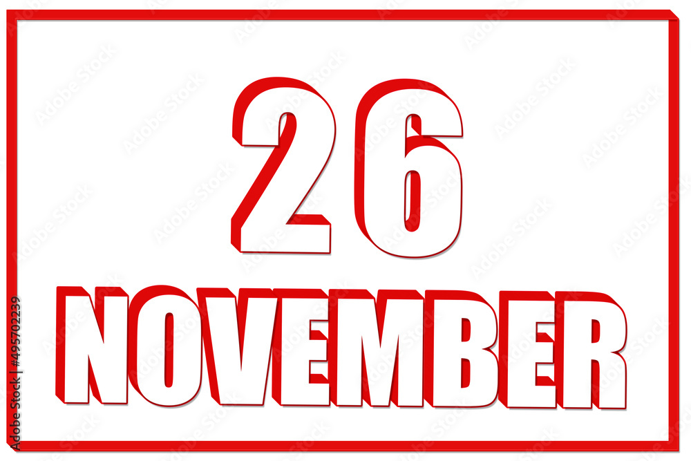 3d calendar with the date of 26 November on white background with red frame. 3D text. Illustration. 3d calendar with the date of 26 November on white background with red frame. 3D text. Illustration.