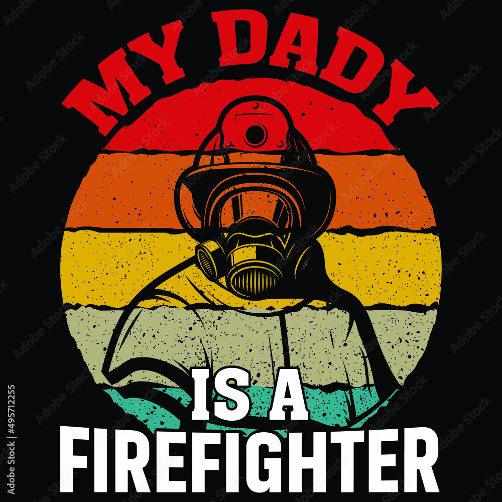 My DADY is my Firefighter, Firefighter shirt print template, typography ...