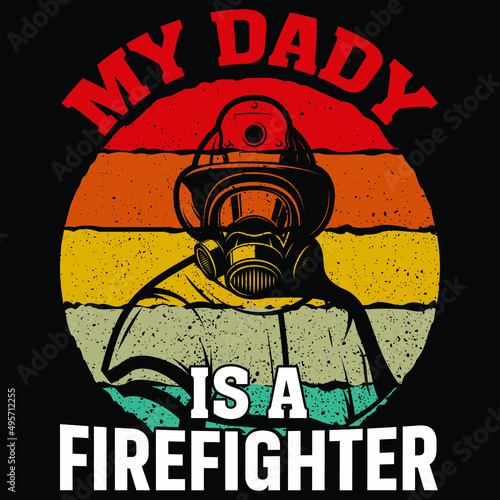 Wallpaper Mural My DADY is my Firefighter, Firefighter shirt print template, typography design for vector file