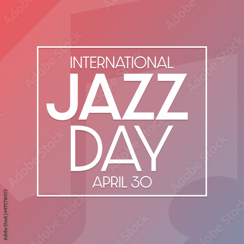 International Jazz Day. April 30. Vector illustration. Holiday poster.