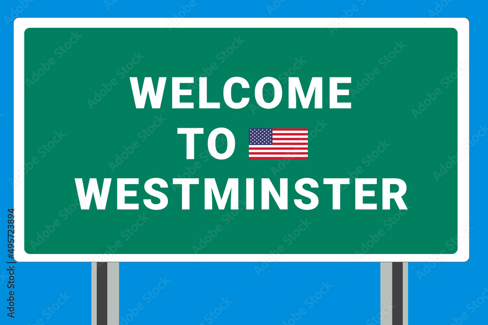 City of Westminster. Welcome to Westminster. Greetings upon entering American city. Illustration from Westminster logo. Green road sign with USA flag. Tourism sign for motorists