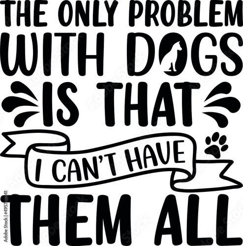 Dog SVG Silhouette Tshirt Design for Dog Lovers  Black and white t-shirt design quote with dog quotes