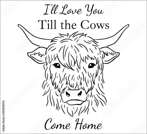 Cow head . Highland face with i'll love you till the cows come home quote house sign