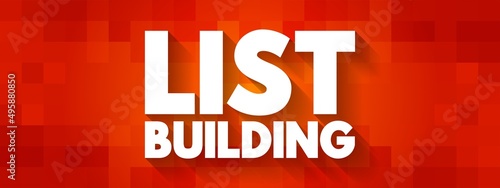 List Building - process of collecting email addresses from visitors and customers, text concept background