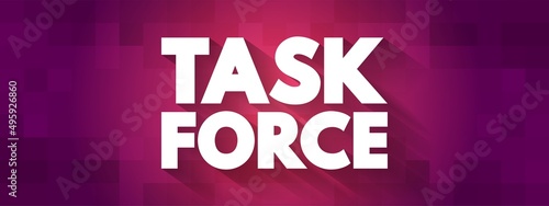 Task force - unit or formation established to work on a single defined task or activity, text concept background