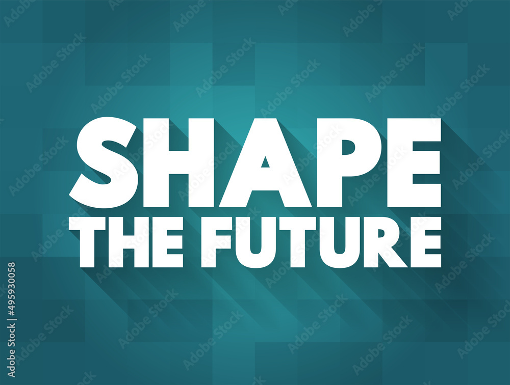 Shape the future text concept for presentations and reports Shape the future text concept for presentations and reports