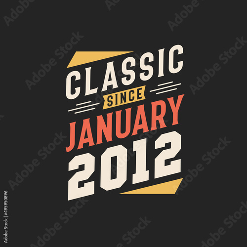 Classic Since January 2012. Born in January 2012 Retro Vintage Birthday