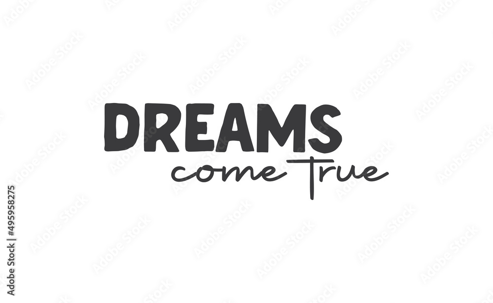 Dreams come true. Lettering text design. Inspirational and motivational quote in trendy calligraphy style.