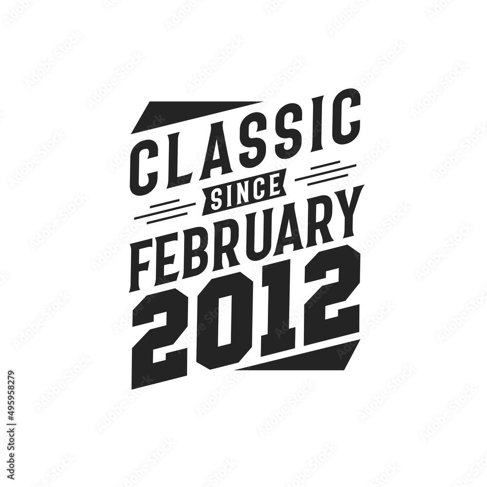 Born in February 2012 Retro Vintage Birthday, Classic Since February 2012