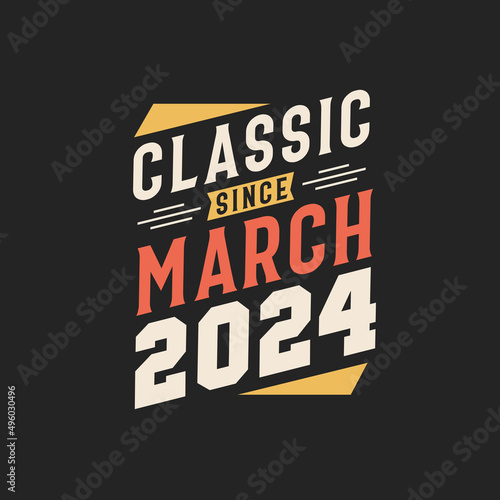 Classic Since March 2024. Born in March 2024 Retro Vintage Birthday