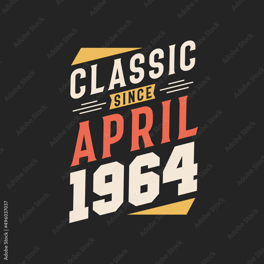 Classic Since April 1964. Born in April 1964 Retro Vintage Birthday