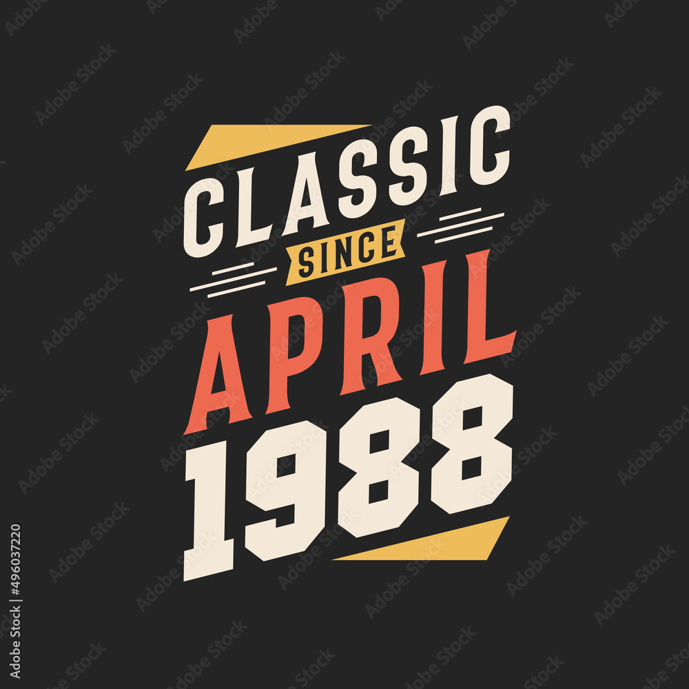 Classic Since April 1988. Born in April 1988 Retro Vintage Birthday