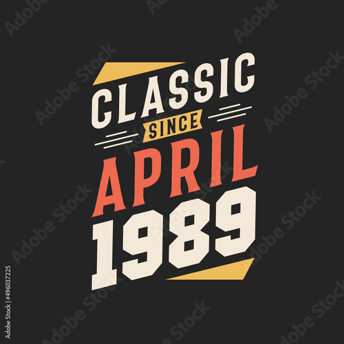 Classic Since April 1989. Born in April 1989 Retro Vintage Birthday