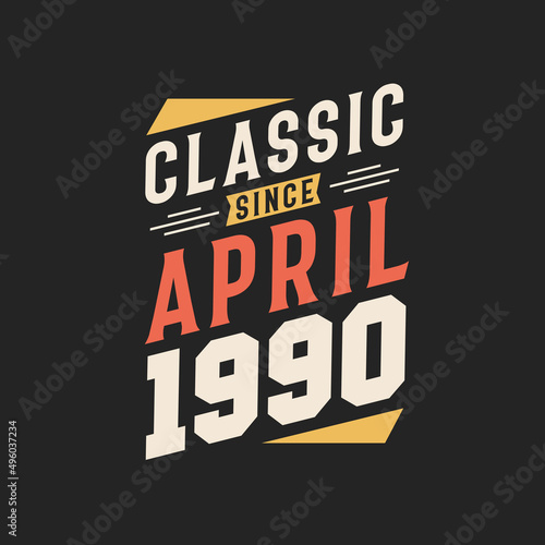 Classic Since April 1990. Born in April 1990 Retro Vintage Birthday