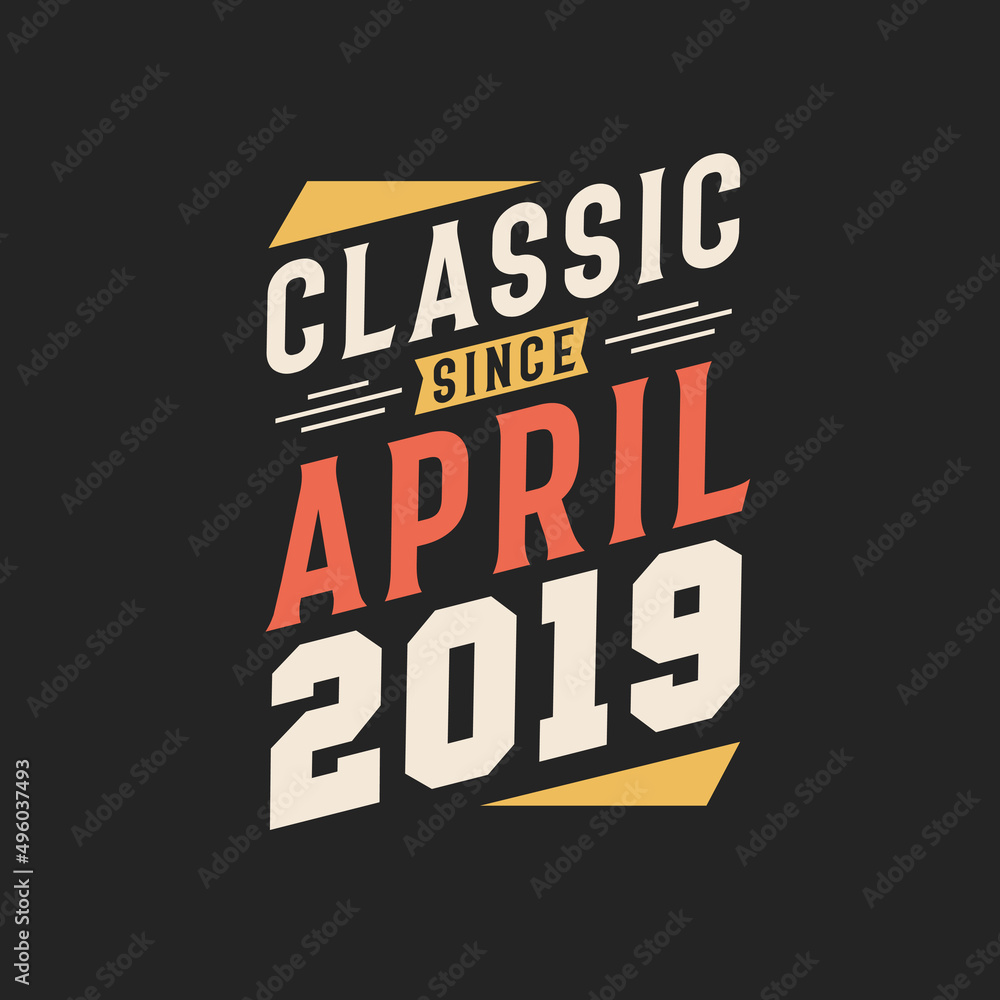 Classic Since April 2019. Born in April 2019 Retro Vintage Birthday