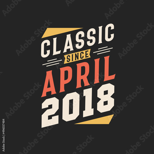 Classic Since April 2018. Born in April 2018 Retro Vintage Birthday