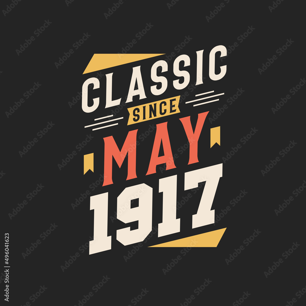 Classic Since May 1917. Born in May 1917 Retro Vintage Birthday