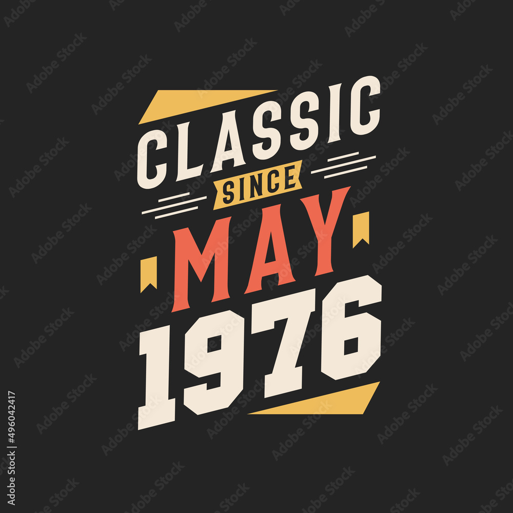 Classic Since May 1976. Born in May 1976 Retro Vintage Birthday Classic Since May 1976. Born in May 1976 Retro Vintage Birthday