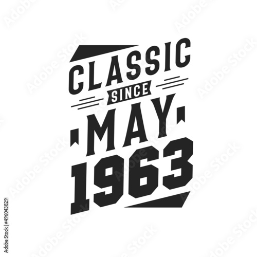 Born in May 1963 Retro Vintage Birthday  Classic Since May 1963