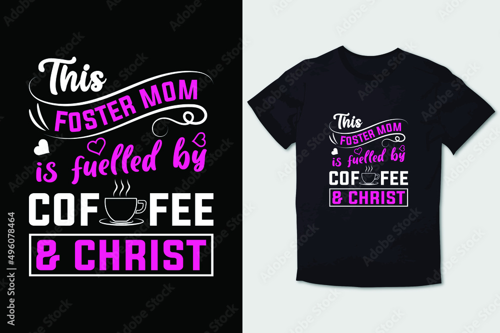 MOTHER T-SHIRT THIS FOSTER MOM IS FUELLED BY COFFEE & CHRIST 04