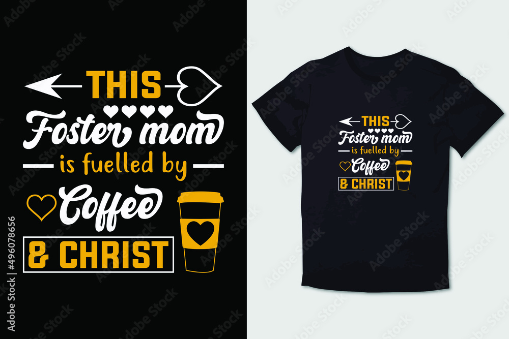 MOTHER T-SHIRT THIS FOSTER MOM IS FUELLED BY COFFEE & CHRIST 01 MOTHER T-SHIRT THIS FOSTER MOM IS FUELLED BY COFFEE & CHRIST 01