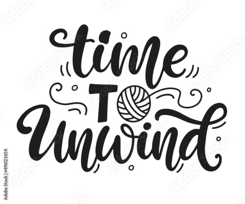 Time to unwind. Knitting lettering phrase