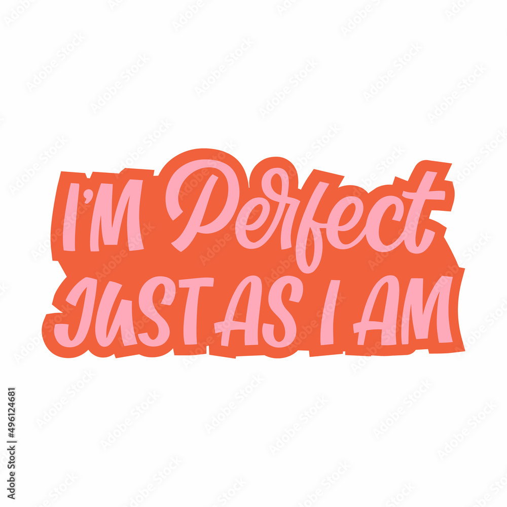 Hand drawn lettering quote. The inscription: I am perfect just as I am. Perfect design for greeting cards, posters, T-shirts, banners, print invitations.