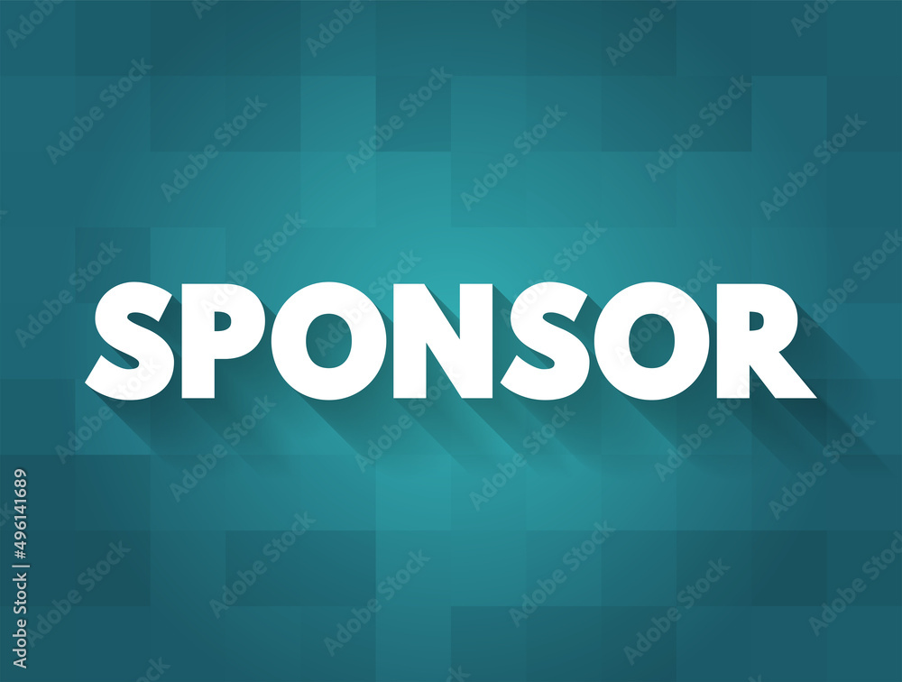 Sponsor - person or organization that pays the costs involved in staging a sporting or artistic event in return for advertising, text concept background