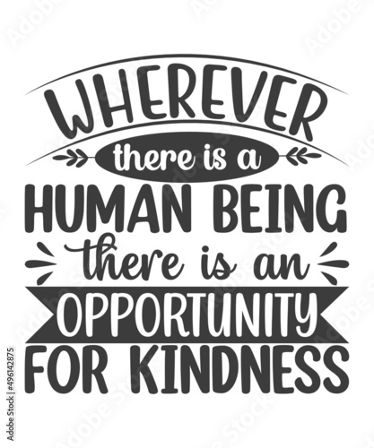 Best motivational inspiration quotes on abstract background. Wherever there is a human being, there is an opportunity for a kindness SVG T-Shirt Design.
