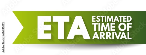 ETA Estimated Time of Arrival - time when a ship, vehicle, aircraft, cargo, emergency service, or person is expected to arrive at a certain place, acronym text concept background