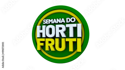 Ilustração 3D com o texto: Semana do Horti Fruti. Bons descontos para boas vendas de hortaliças e frutas. photo
