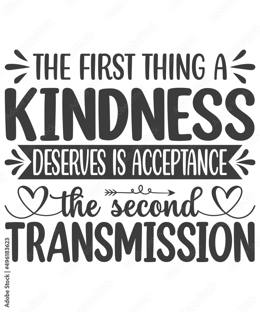 Fototapeta premium The First Thing A Kindness Deserves Is Acceptance The Second Transmission SVG T-Shirt Design.