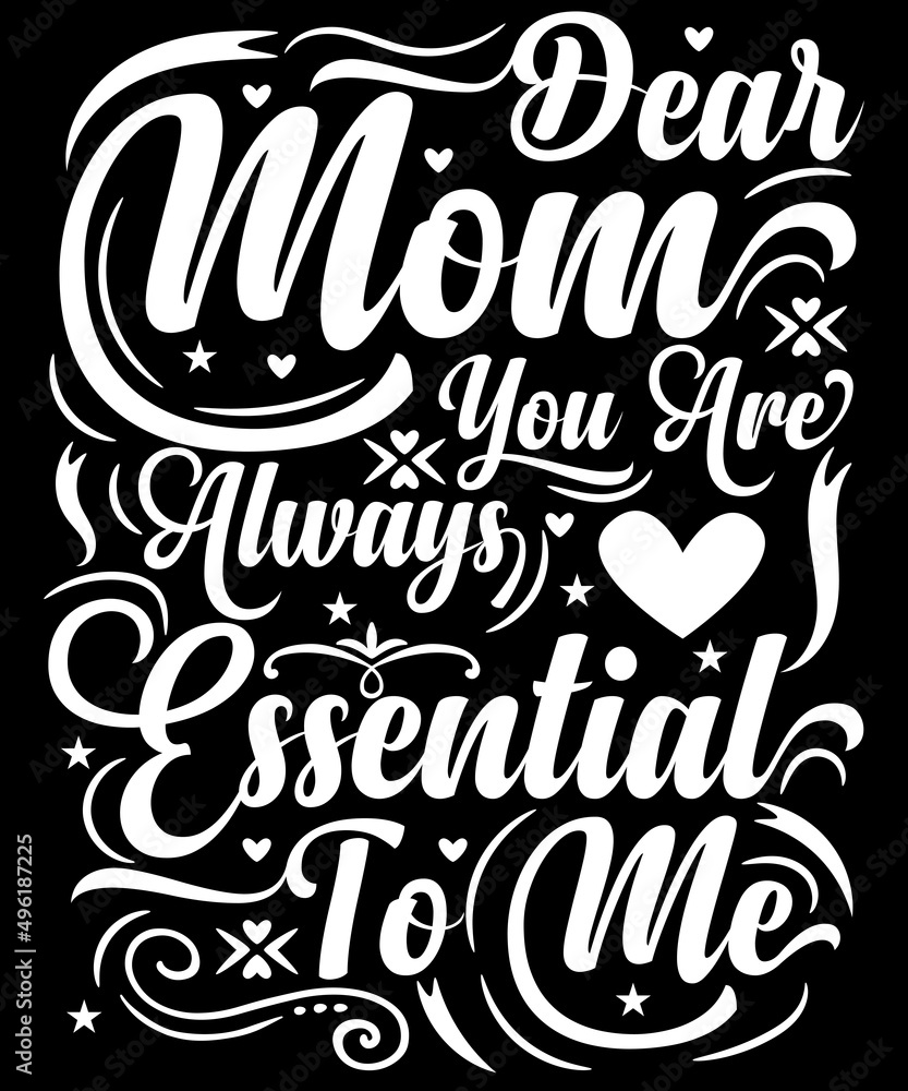 Dear mom you are always Essential to me.for mom lover. Dear mom you are always Essential to me.for mom lover.