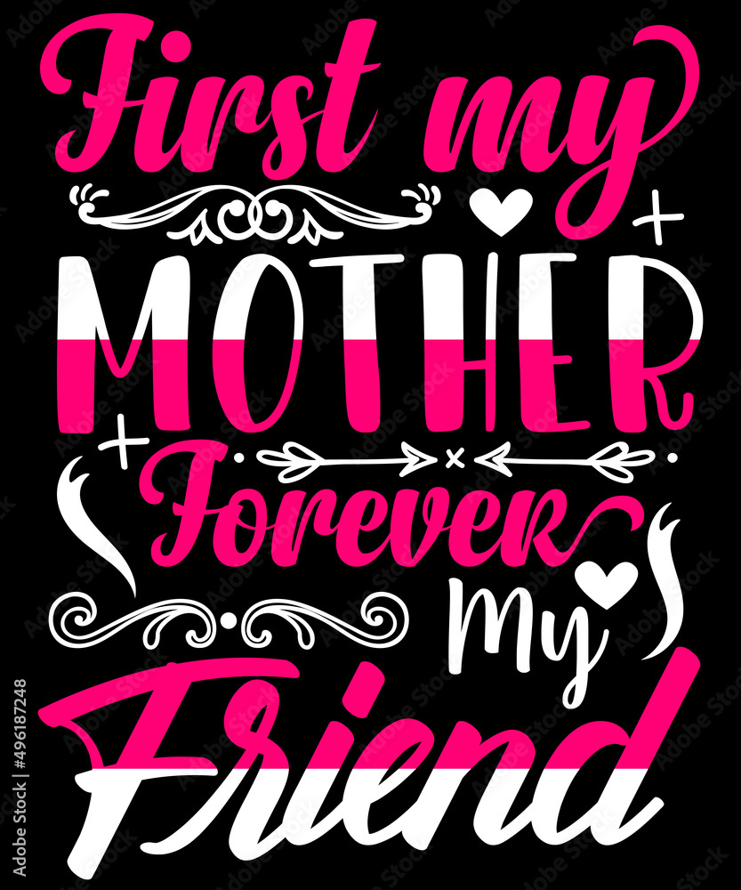 First, my mother forever my friend. for mom lover.