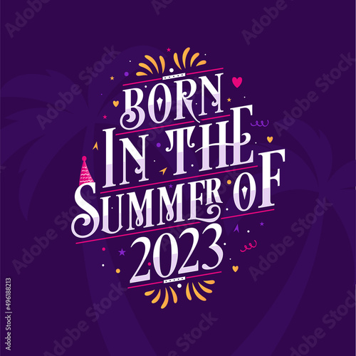 Calligraphic Lettering birthday quote, Born in the summer of 2023