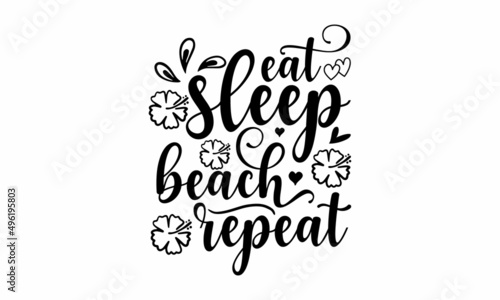 Eat sleep beach repeat - Inspirational quote, motivation. Tropical vector set, fashion print, T-shirt design. Good for the monochrome religious vintage label, badge, social media, poste