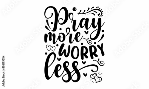 Pray more worry less - Bible quote. Motivational and inspirational quote, Christian lettering. Good for the monochrome religious vintage label, badge, social media, poster, greeting card, banner, text