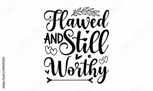 Flawed and Still Worthy - Bible quote. Motivational and inspirational quote, Christian lettering. Good for the monochrome religious vintage label, badge, social media, poster, greeting card, banner, 