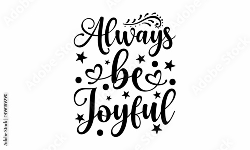 Always be joyful - Bible quote. Modern calligraphy. Motivational inspirational quote. Good for the monochrome religious vintage label, badge, social media, poster, greeting card, banner,
