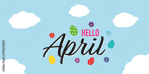 Hello April - Text with flowers, eggs and clouds on a light blue background.