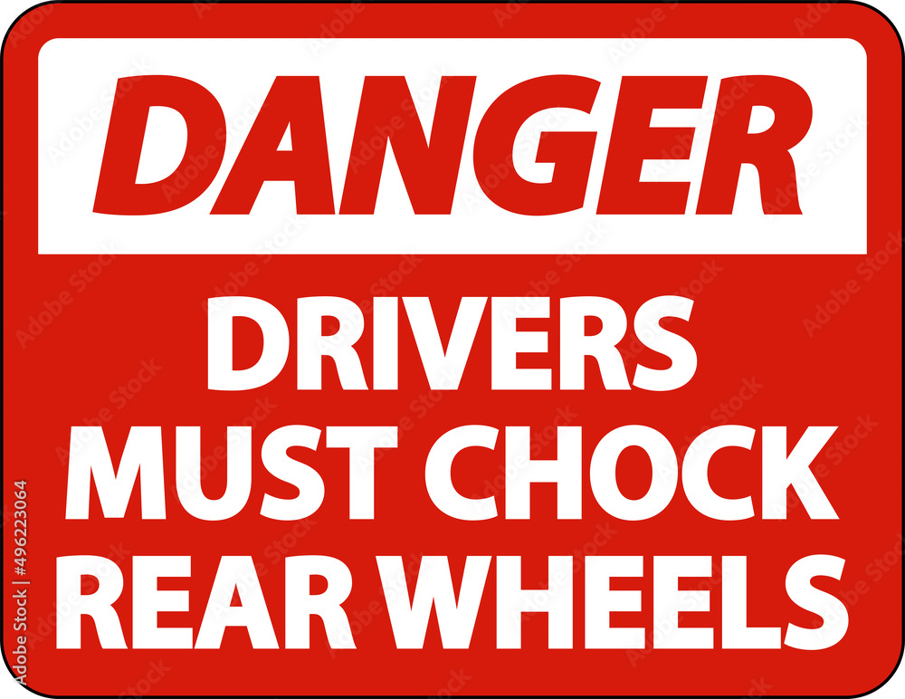 Danger Drivers Must Chock Wheels Label Sign On White Background Danger Drivers Must Chock Wheels Label Sign On White Background