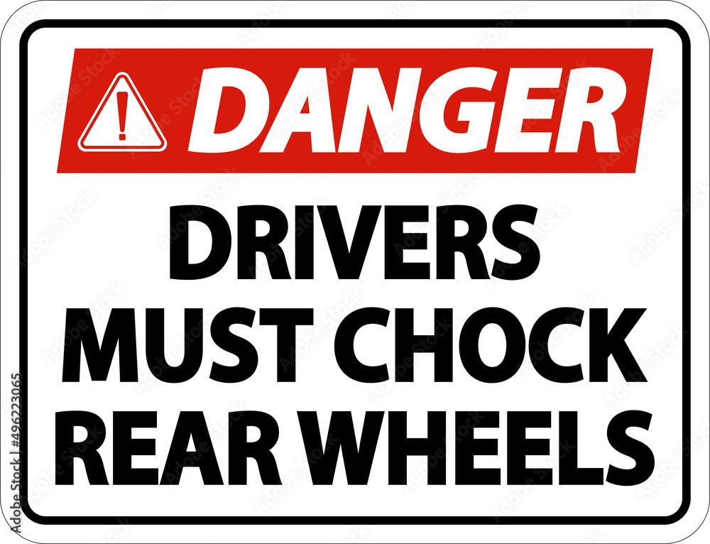 Danger Drivers Must Chock Wheels Label Sign On White Background