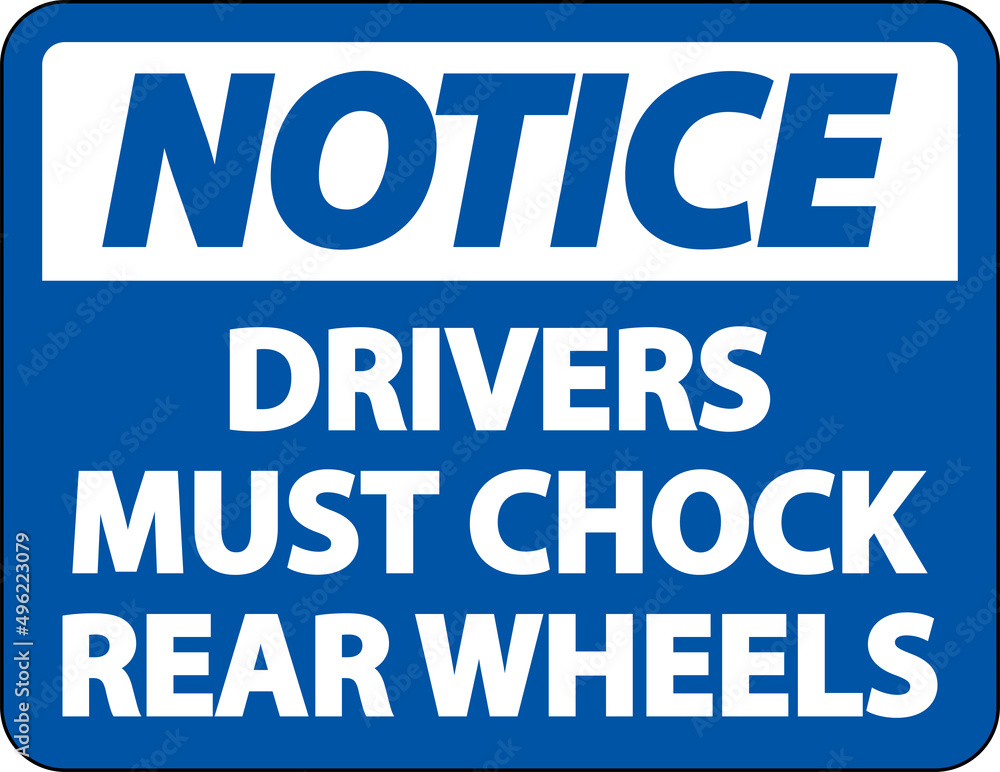 Notice Drivers Must Chock Wheels Label Sign On White Background Notice Drivers Must Chock Wheels Label Sign On White Background