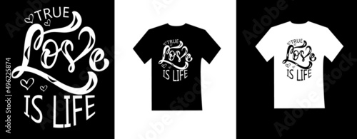 True love is life typography t-shirt design. Motivation, inspiration t shirt.Vector t-shirt design.quote stylish t-shirt and apparel trendy design and typography lettering, print, vector, illustration