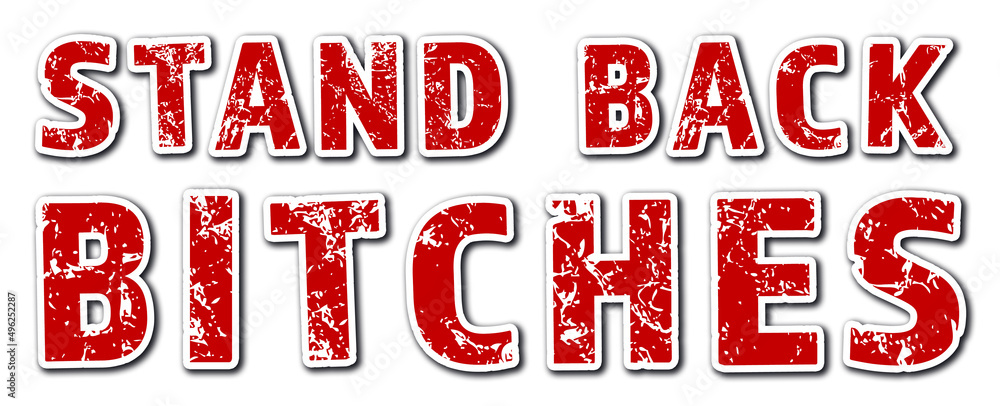Grunge red stamp with transparent background and humorous message stand back bitches Grunge red stamp with transparent background and humorous message stand back bitches